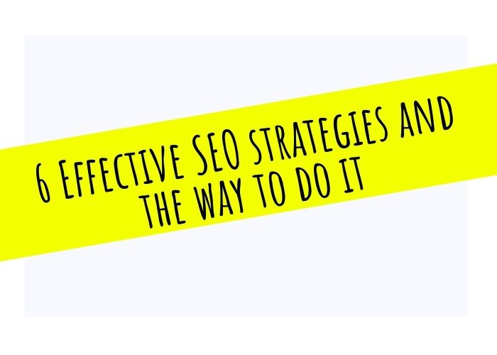 6 Effective SEO strategies and the way to do it